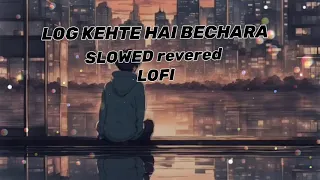 LOG KEHTE HAI BECHARA - LOFI SONG | SAD LOFI | HINDI SONGS | TEXT AUDIO | LYRICAL AUDIO#lofi #music