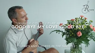 Good Bye My Love Good Bye - Ukulele Cover/Play Along/Free PDF