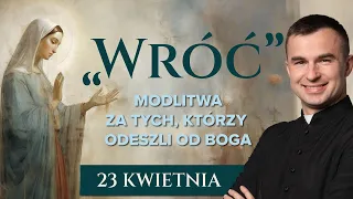 LIVE: "Wróć" - Modlitwa za tych, którzy odeszli od Boga | 23 kwietnia