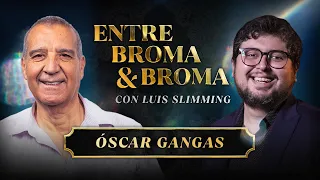 Entre Broma y Broma | Óscar Gangas