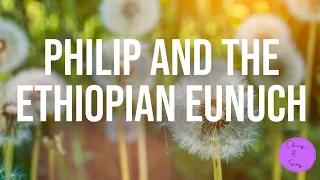 Philip and the Ethiopian Eunuch I October 30th, 2022 I Sunday School I Acts 8:26-39