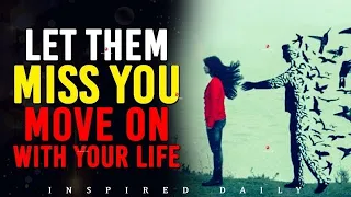 Let Them Miss You | Let Go And Move On With Your Life - Inspirational Video (Must Watch)