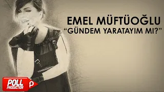 Emel Müftüoğlu - Gündem Yaratayım Mı ? ( Versiyon ) - (Official Audio)