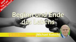 Beginn und Ende des Lebens [Ethiktage mit Michael Kotsch Tag 3]