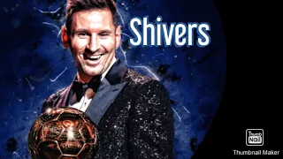 Lionel Messi; Shivers:Ed Sheeran