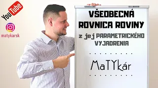 VŠEOBECNÁ ROVNICA ROVINY | Ako ju nájdeme z jej PARAMETRICKÉHO VYJADRENIA?