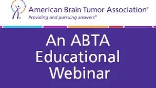 Metastatic Brain Tumors:What Patients Need to Know - ABTA Educational Webinar Series