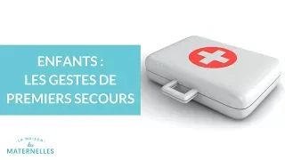 Enfants : les gestes de premiers secours - La Maison des Maternelles #LMDM