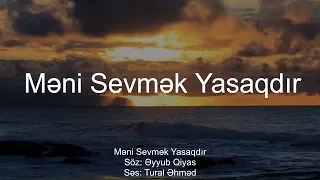 Tural Əhməd - Məni Sevmək Yasaqdır ( Əyyub Qiyas )