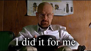 Walter White | I did it for me