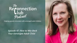 47. How to Win Back Your Estranged Adult Child
