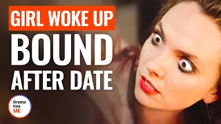GIRL WOKE UP BOUND AFTER A DATE | @DramatizeMe