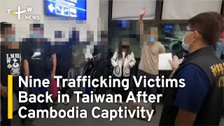 Nine Trafficking Victims Back in Taiwan After Cambodia Captivity | TaiwanPlus News