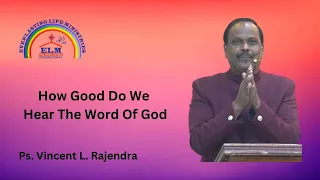 How Good Do We Hear The Word Of God | Ps. Vincent L. Rajendra