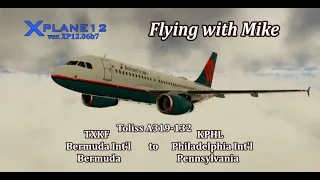 X-Plane 12.06b7 | Toliss A319-132 | TXKF Bermuda Int'l, Bermuda to KPHL Philadelphia Int'l, PA |