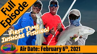 Episode #6, 2021: First Time Inshore Salt Water Fishing - FULL EPISODE