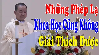 NHỮNG PHÉP LẠ KHOA HỌC CŨNG KHÔNG GIẢI THÍCH ĐƯỢC - Bài Giảng Mới Sâu Sắc Của Lm Phạm Tĩnh