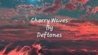 Cherry Waves By Deftones *sped up* (lyrics)