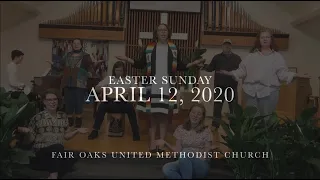 April 12, 2020 - Fair Oaks United Methodist Church Service - Easter Sunday