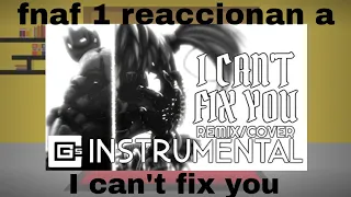 fnaf 1 reaccionan a I can't fix you (my AU)