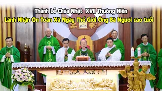 🔴 Trực tuyến: Thánh Lễ  Chúa Nhật XVII TN  Lãnh Nhận Ơn Toàn Xá  Ngày Thế Giới Ông Bà Người cao tuổi