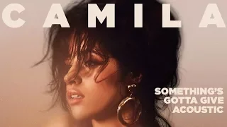 Camila Cabello - Something's Gotta Give (Acosutic)