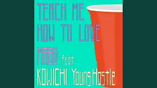 Teach Me How To Love (feat. KOWICHI & Young Hastle)