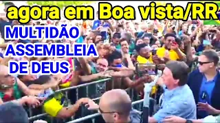 ACABOU DE ACONTECER! multidão recebe bolsonaro 106 ANOS da assembleia de Deus Boa vista/RR 26/10/21