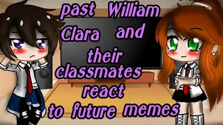 Past William, Clara and their classmates react to future memes..... gacha club