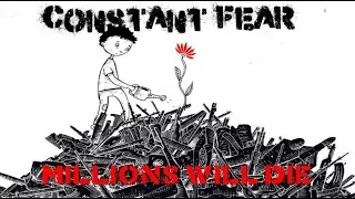 Constant Fear - Millions will die