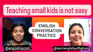 |Teaching small kids is not easy| English conversation practice with @englishnayak #conversation