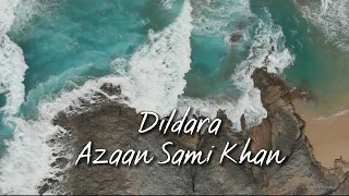 Dildara - Azaan Sami Khan | Lyrical Video Song | Kuch Ankahi OST
