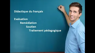 .L'évaluation, la remédiation, le soutien et le traitement pédagogique