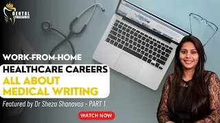 Work from home Healthcare careers - All About Medical Writing Featured by Dr Sheza Shanavas Part 1