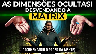 O Poder da mente - Desvendando a MatriX As Dimensões Ocultas Documentário