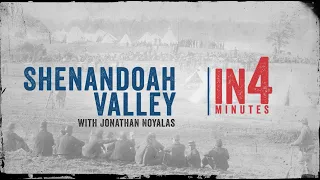 The Shenandoah Valley: The Civil War in Four Minutes