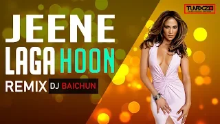 Jeene Laga Hoon (Remix) Dj Baichun | TUNAXZO | Romantic Song