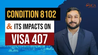 What is Condition 8102 and how does it impact Visa 407? | Training Visa | Visa 407 Limitations