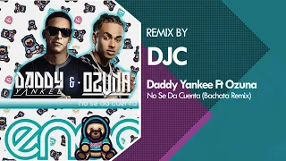 Ozuna x Daddy Yankee - No Se Da Cuenta (Bachata Remix DJC)