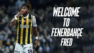Fred Welcome to Fenerbahçe- ''Fred'' from desire - fred skills 2023