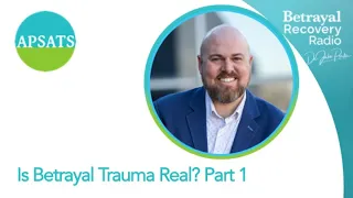 Is Betrayal Trauma Real, Part 1 - with Dr. Jake Porter