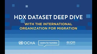 HDX Dataset Deep Dive with the International Organization for Migration