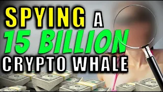 SPYING on a 15 BILLION Dollar Crypto Whale! (EXPOSED) What I Learned Crypto Whale Watching