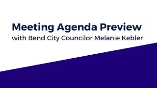 4/6/2022 Bend City Council Meeting Agenda Preview with Councilor Kebler