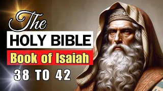 THE BIBLE READ ALOUD ISAIAH 38 to 42