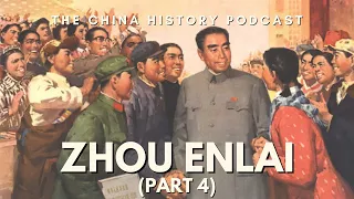 Zhou Enlai (Part 4) | The China History Podcast | Ep. 164