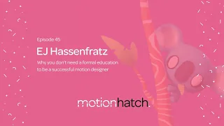 045: Why you don’t need a formal education to be a successful motion designer w/ EJ Hassenfratz