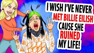 I Wish I've Never Met Billie Eilish Cause She Ruined My Life!