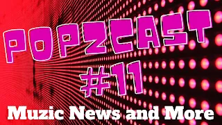 POPZCAST #11 ..  The Muzic News and Special Channel news!!