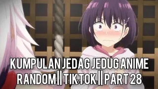 Kumpulan Jedag Jedug Anime Random Keren Dan Lucu || TIKTOK || PART 28